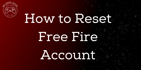 How to Reset Free Fire Account