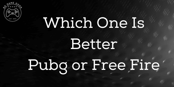 Which One Is Better Pubg or Free Fire